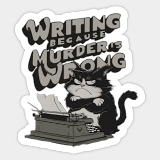 Writing Because Murder Is Wrong Sticker